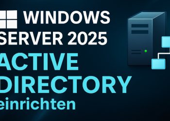 Windows Server 2025: Active Directory installieren & konfigurieren