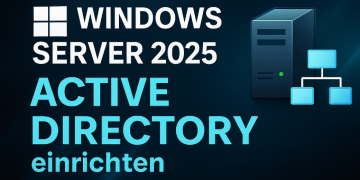 Windows Server 2025: Active Directory installieren & konfigurieren