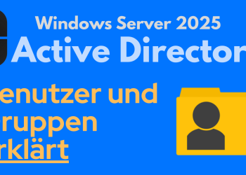 Windows Server 2025 Active Directory: Benutzer und Gruppen erstellen & verwalten